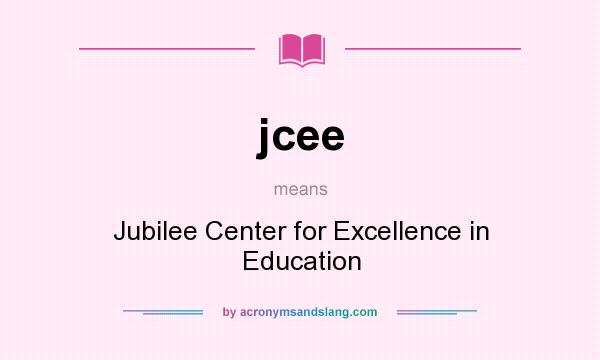 What does jcee mean? It stands for Jubilee Center for Excellence in Education