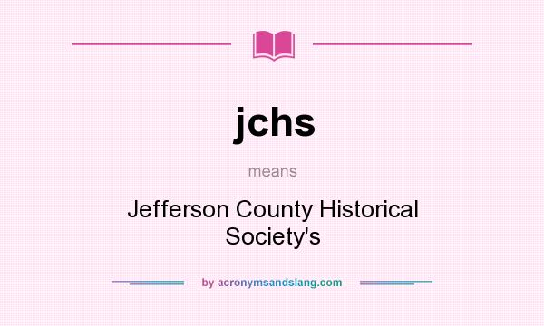 What does jchs mean? It stands for Jefferson County Historical Society`s