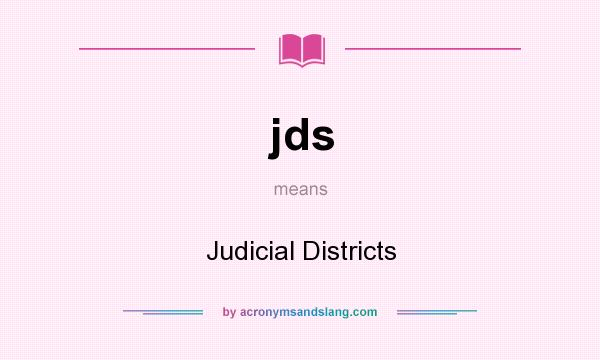 What does jds mean? It stands for Judicial Districts