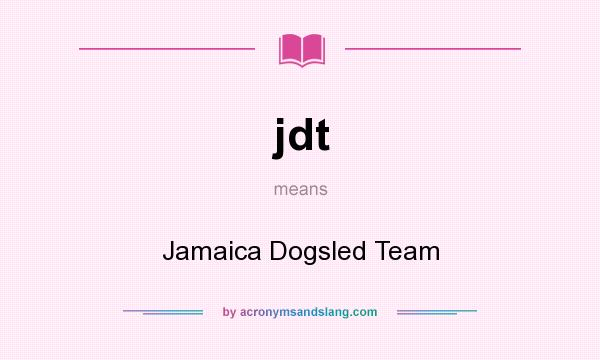 What does jdt mean? It stands for Jamaica Dogsled Team
