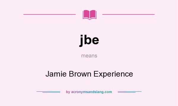 What does jbe mean? It stands for Jamie Brown Experience