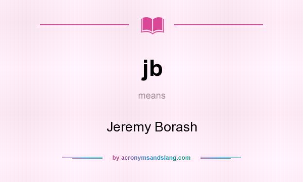 What does jb mean? It stands for Jeremy Borash