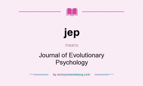 What does jep mean? It stands for Journal of Evolutionary Psychology