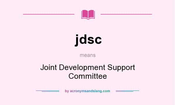 What does jdsc mean? It stands for Joint Development Support Committee