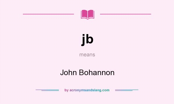 What does jb mean? It stands for John Bohannon