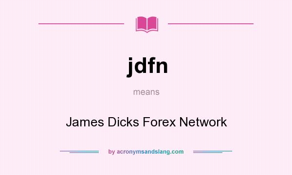 What does jdfn mean? It stands for James Dicks Forex Network