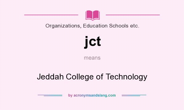 What does jct mean? It stands for Jeddah College of Technology
