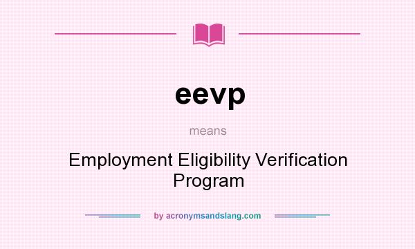 What does eevp mean? It stands for Employment Eligibility Verification Program