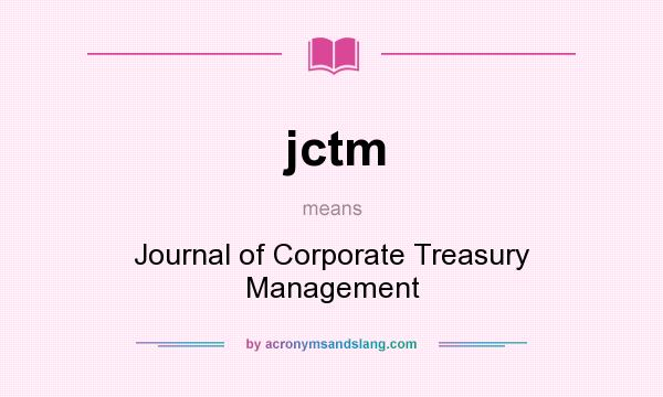 What does jctm mean? It stands for Journal of Corporate Treasury Management