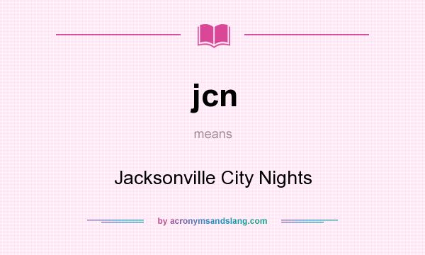 What does jcn mean? It stands for Jacksonville City Nights