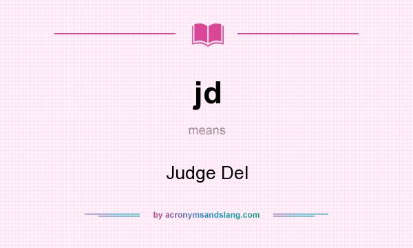 What does jd mean? It stands for Judge Del