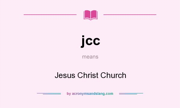 What does jcc mean? It stands for Jesus Christ Church