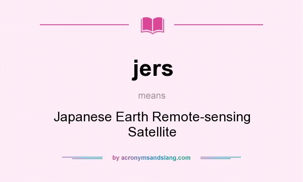 What does jers mean? It stands for Japanese Earth Remote-sensing Satellite