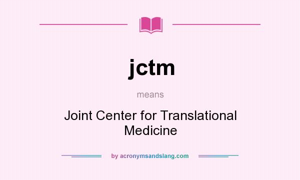 What does jctm mean? It stands for Joint Center for Translational Medicine