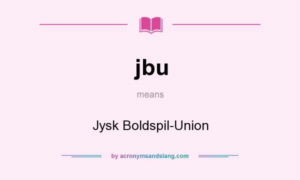 What does jbu mean? It stands for Jysk Boldspil-Union