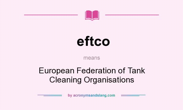 What does eftco mean? It stands for European Federation of Tank Cleaning Organisations