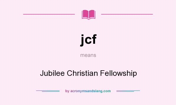 What does jcf mean? It stands for Jubilee Christian Fellowship