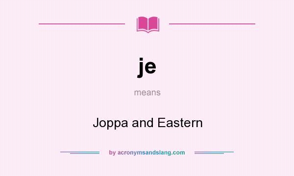 What does je mean? It stands for Joppa and Eastern
