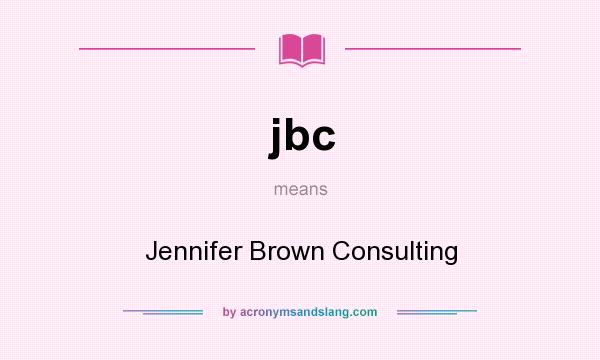 What does jbc mean? It stands for Jennifer Brown Consulting