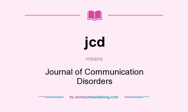 What does jcd mean? It stands for Journal of Communication Disorders