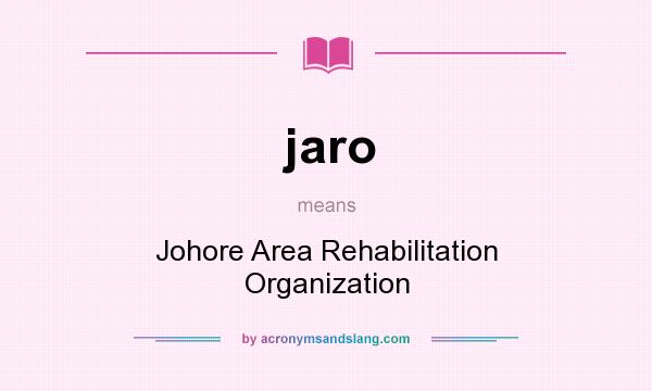 What does jaro mean? It stands for Johore Area Rehabilitation Organization