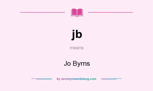 What does jb mean? It stands for Jo Byrns