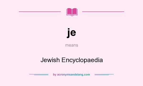 What does je mean? It stands for Jewish Encyclopaedia