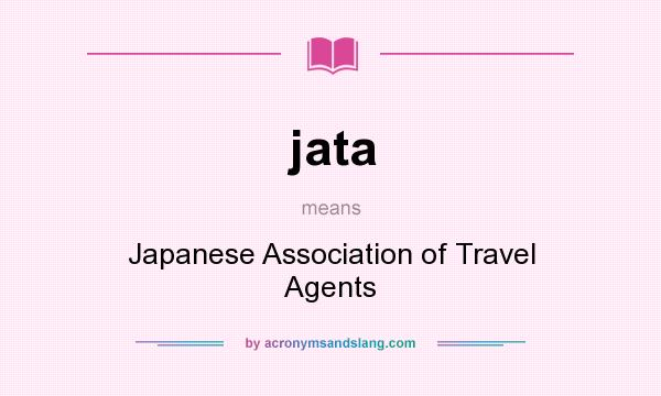 What does jata mean? It stands for Japanese Association of Travel Agents