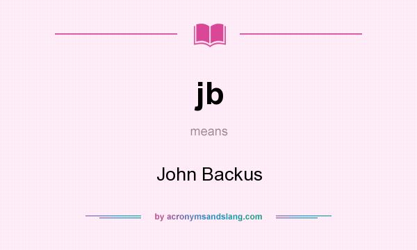 What does jb mean? It stands for John Backus