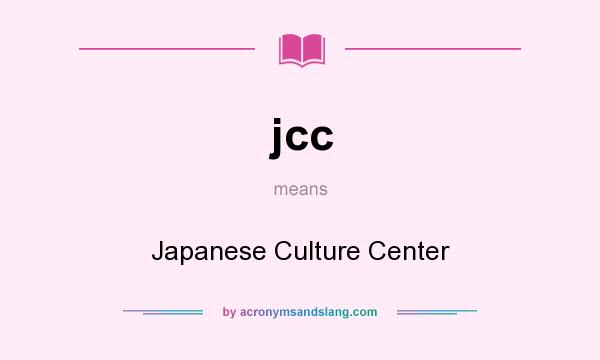 What does jcc mean? It stands for Japanese Culture Center