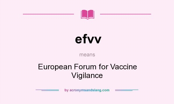What does efvv mean? It stands for European Forum for Vaccine Vigilance