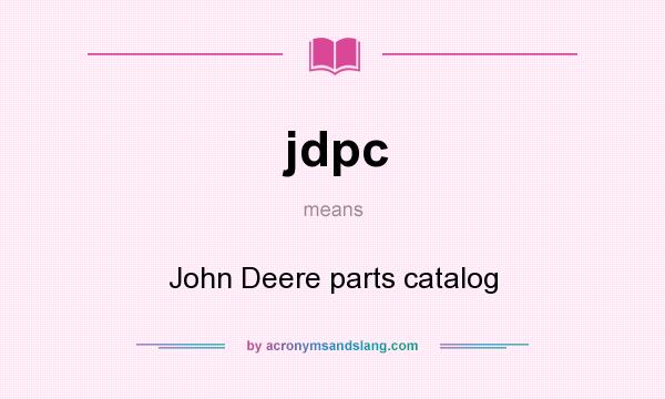 What does jdpc mean? It stands for John Deere parts catalog