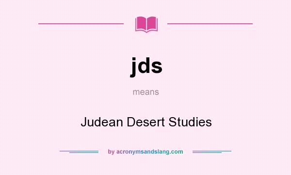What does jds mean? It stands for Judean Desert Studies