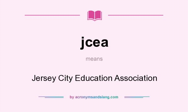 What does jcea mean? It stands for Jersey City Education Association