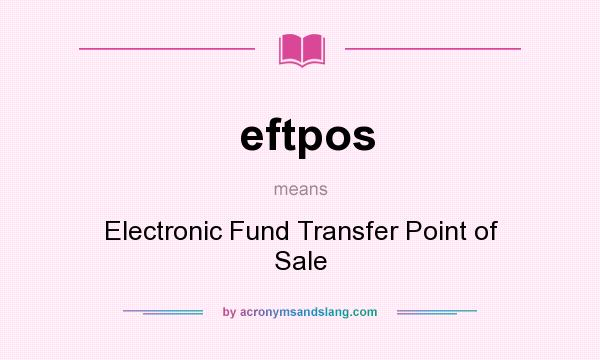 What does eftpos mean? It stands for Electronic Fund Transfer Point of Sale