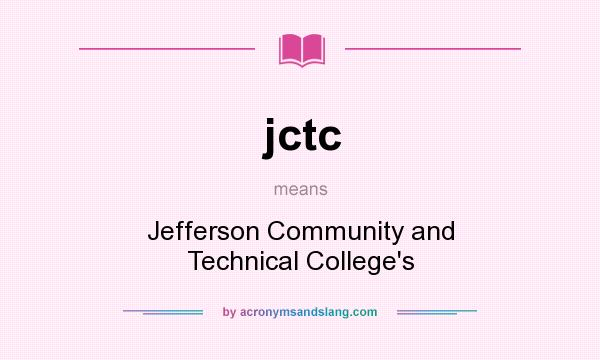 What does jctc mean? It stands for Jefferson Community and Technical College`s