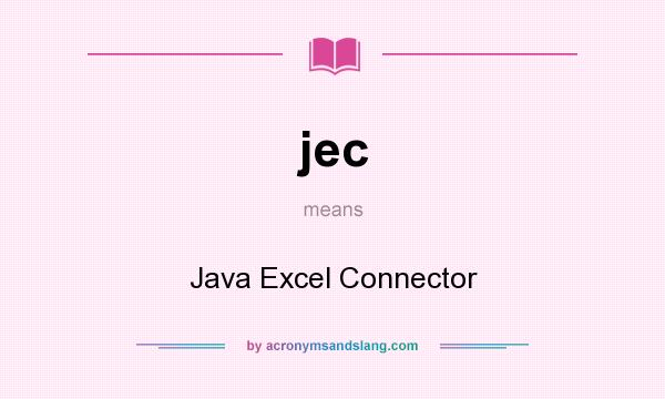 What does jec mean? It stands for Java Excel Connector