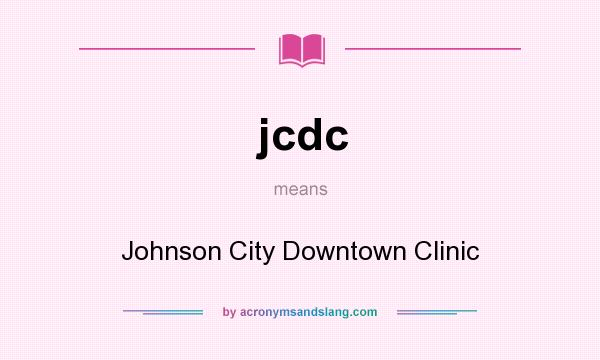 What does jcdc mean? It stands for Johnson City Downtown Clinic