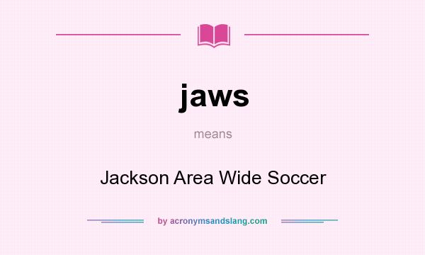 What does jaws mean? It stands for Jackson Area Wide Soccer
