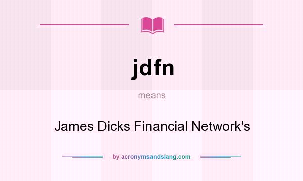 What does jdfn mean? It stands for James Dicks Financial Network`s