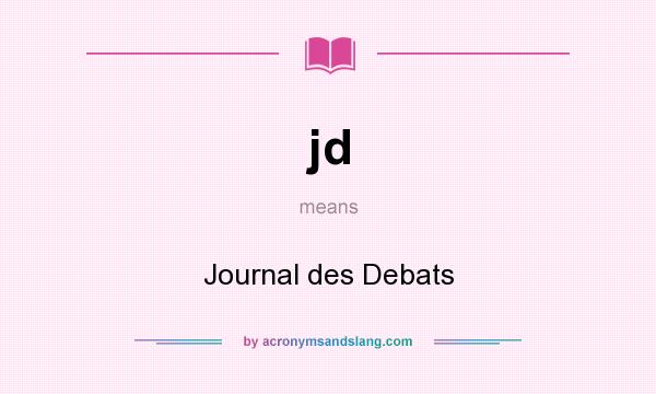 What does jd mean? It stands for Journal des Debats