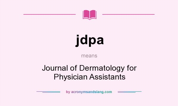 What does jdpa mean? It stands for Journal of Dermatology for Physician Assistants