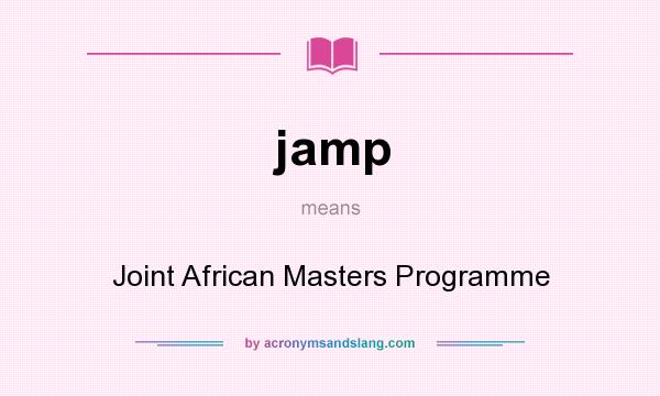 What does jamp mean? It stands for Joint African Masters Programme