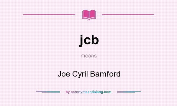 What does jcb mean? It stands for Joe Cyril Bamford