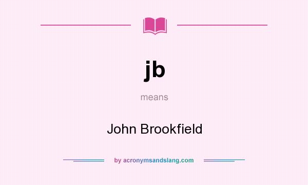 What does jb mean? It stands for John Brookfield