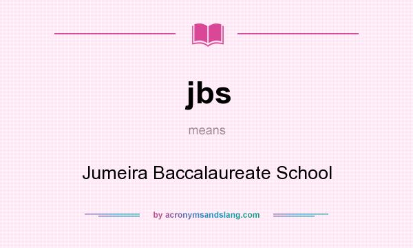 What does jbs mean? It stands for Jumeira Baccalaureate School
