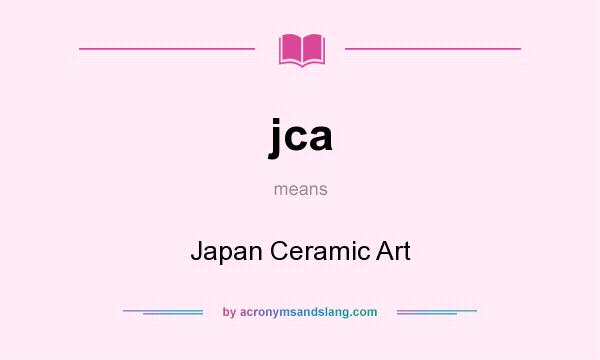 What does jca mean? It stands for Japan Ceramic Art