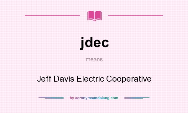 What does jdec mean? It stands for Jeff Davis Electric Cooperative
