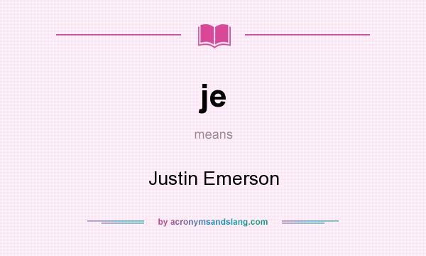 What does je mean? It stands for Justin Emerson