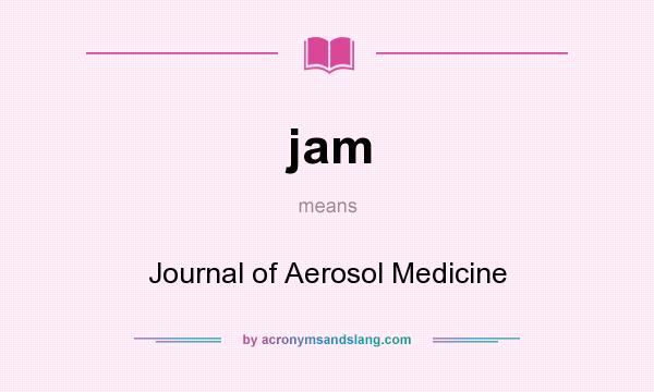 What does jam mean? It stands for Journal of Aerosol Medicine